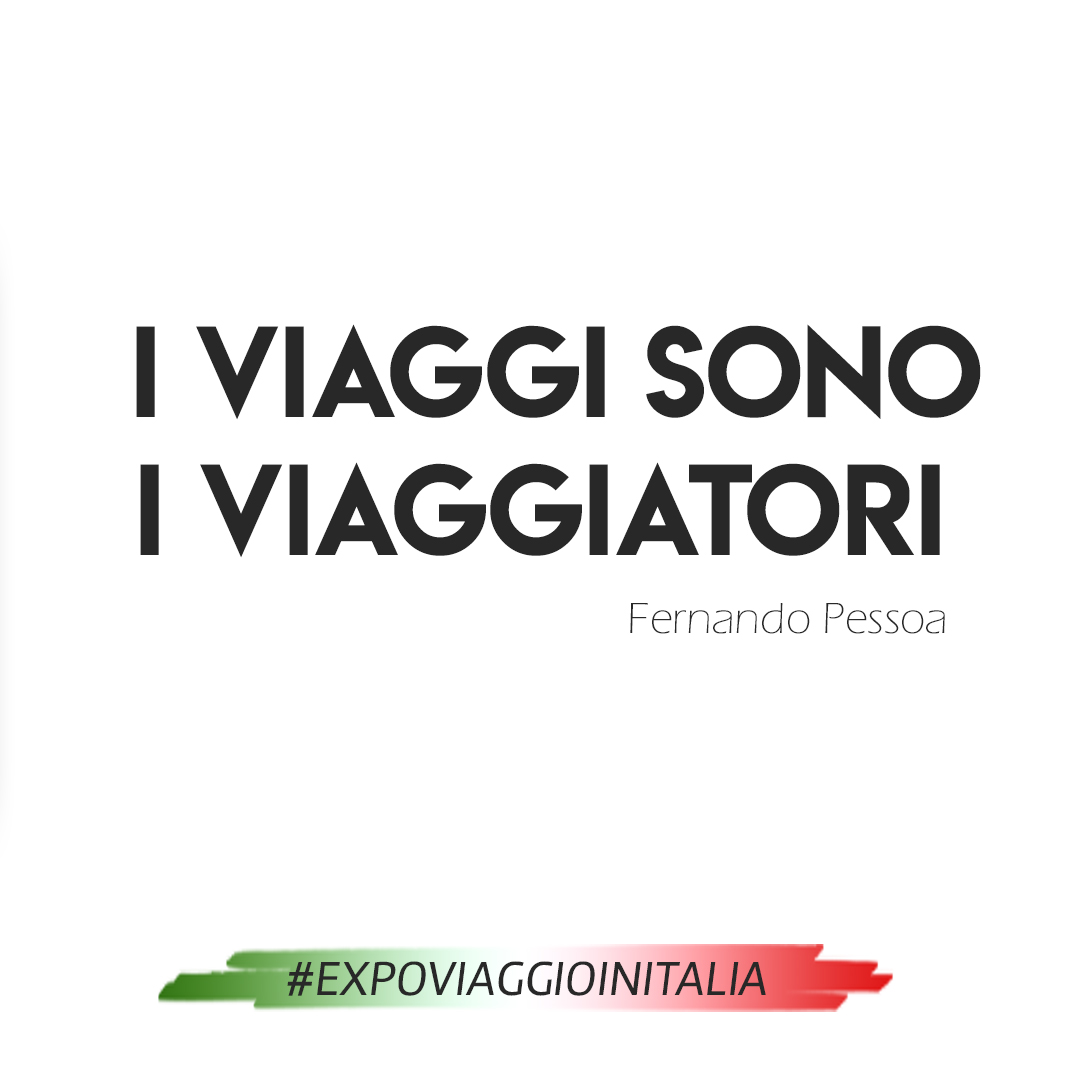 #expoviaggioinitalia-estate-italiana-delle-meraviglie-i-viaggi-sono-i-viaggiatori-fernando-pessoa-expo4talent